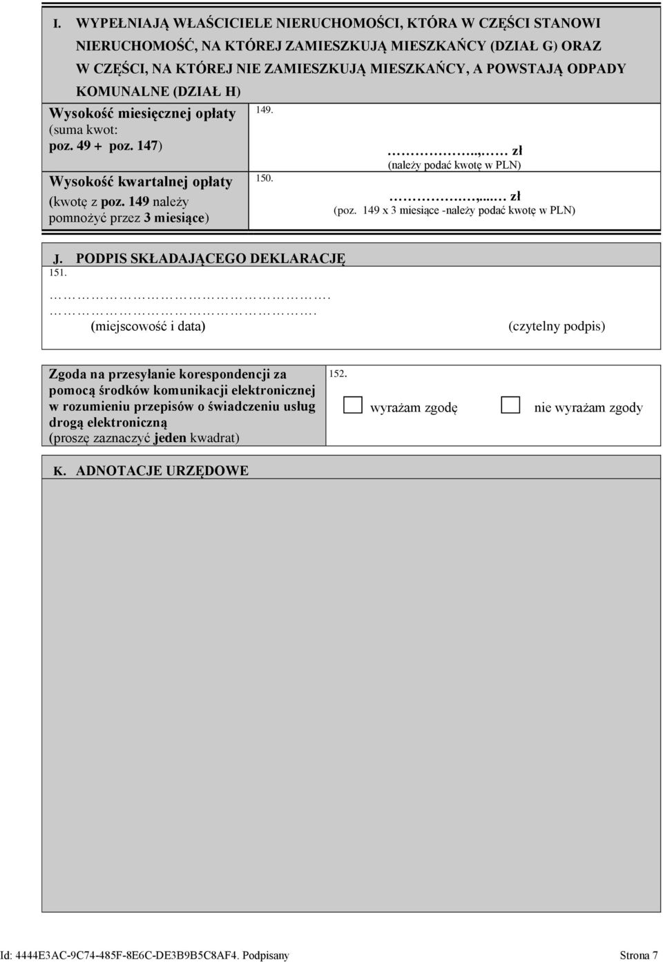,... zł (poz. 149 x 3 miesiące -należy podać kwotę w PLN) J. PODPIS SKŁADAJĄCEGO DEKLARACJĘ 151.