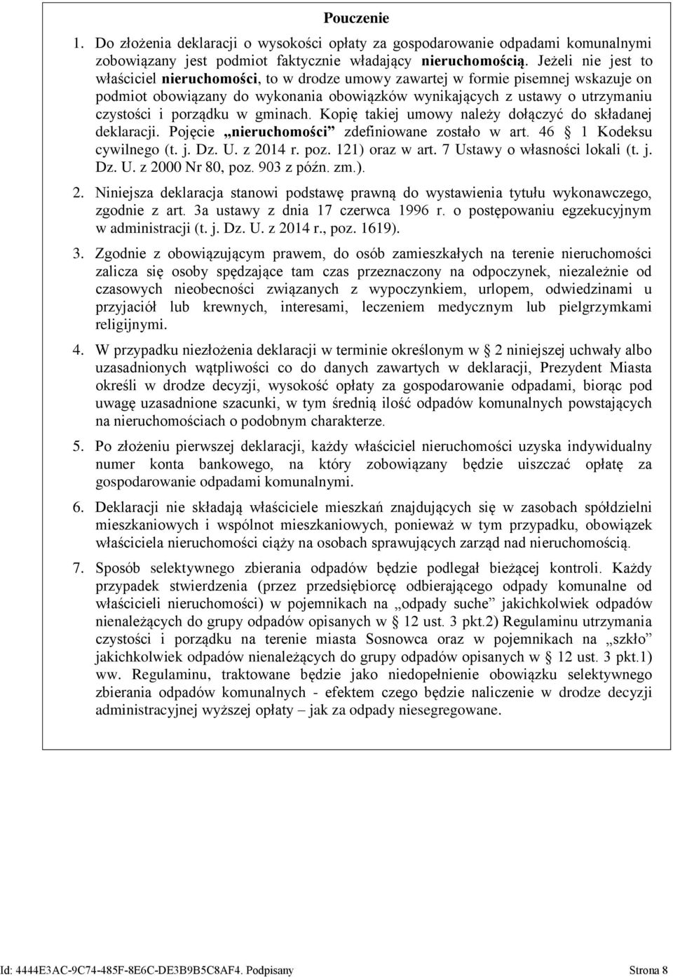 porządku w gminach. Kopię takiej umowy należy dołączyć do składanej deklaracji. Pojęcie nieruchomości zdefiniowane zostało w art. 46 1 Kodeksu cywilnego (t. j. Dz. U. z 2014 r. poz. 121) oraz w art.