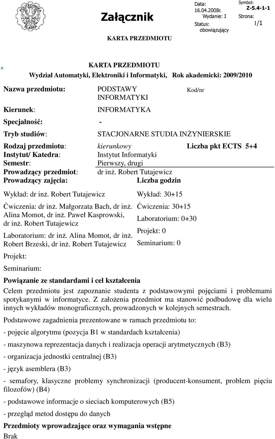 Robert Tutajewicz Prowadzący zajęcia: Liczba godzin Wykład: dr inŝ. Robert Tutajewicz Ćwiczenia: dr inŝ. Małgorzata Bach, dr inŝ. Alina Momot, dr inŝ. Paweł Kasprowski, dr inŝ.