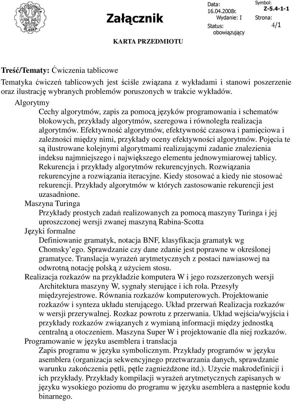 Efektywność algorytmów, efektywność czasowa i pamięciowa i zaleŝności między nimi, przykłady oceny efektywności algorytmów.