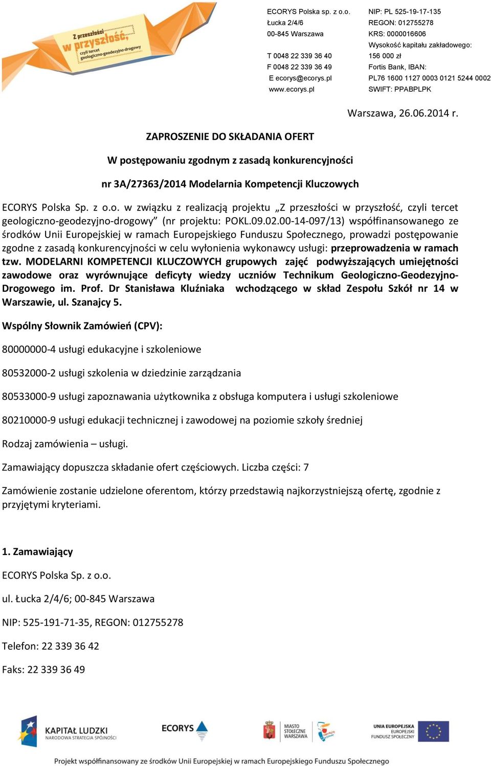 00-14-097/13) współfinansowanego ze środków Unii Europejskiej w ramach Europejskiego Funduszu Społecznego, prowadzi postępowanie zgodne z zasadą konkurencyjności w celu wyłonienia wykonawcy usługi: