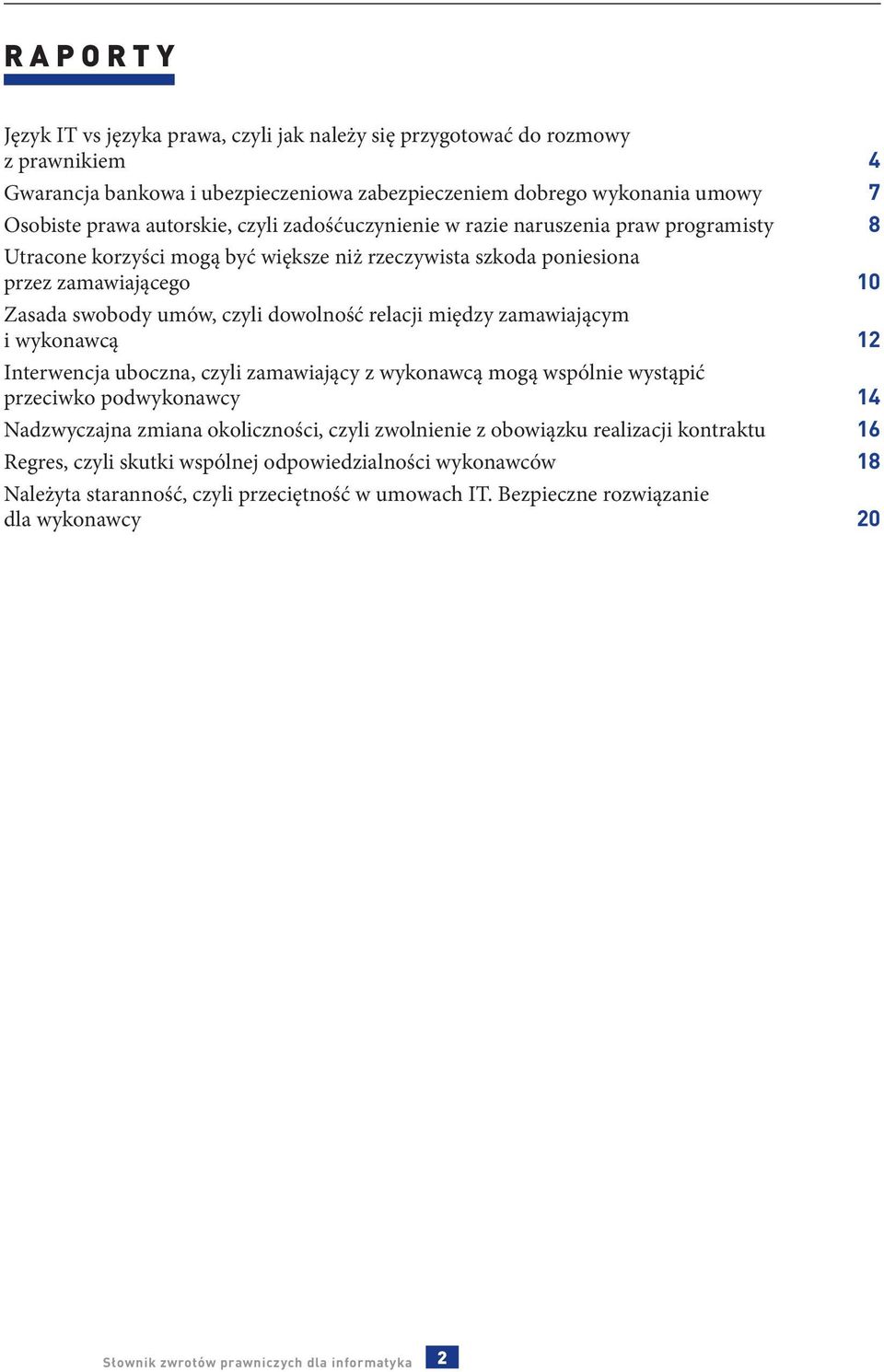 dowolność relacji między zamawiającym i wykonawcą 12 Interwencja uboczna, czyli zamawiający z wykonawcą mogą wspólnie wystąpić przeciwko podwykonawcy 14 Nadzwyczajna zmiana okoliczności, czyli