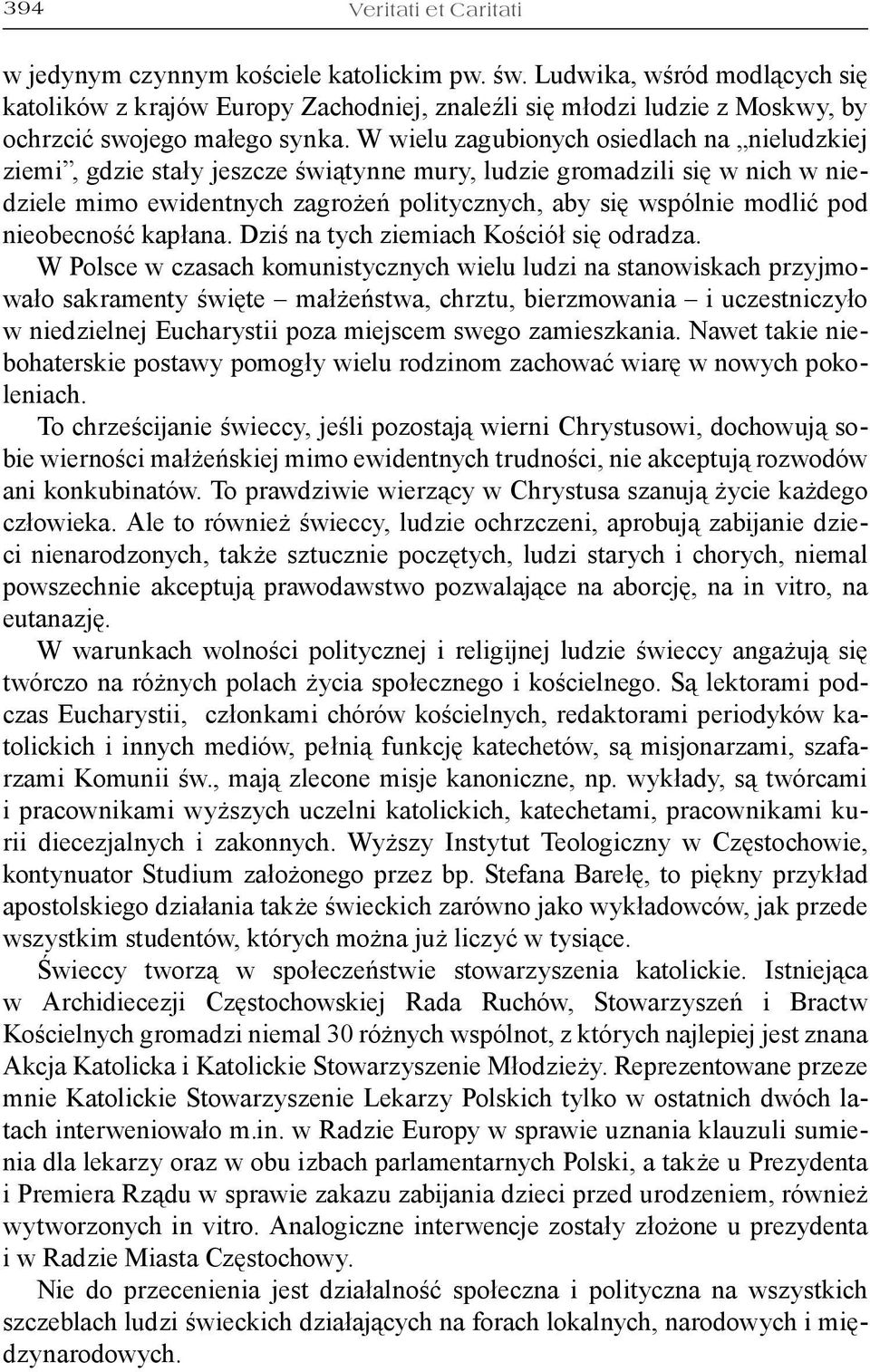 W wielu zagubionych osiedlach na nieludzkiej ziemi, gdzie stały jeszcze świątynne mury, ludzie gromadzili się w nich w niedziele mimo ewidentnych zagrożeń politycznych, aby się wspólnie modlić pod