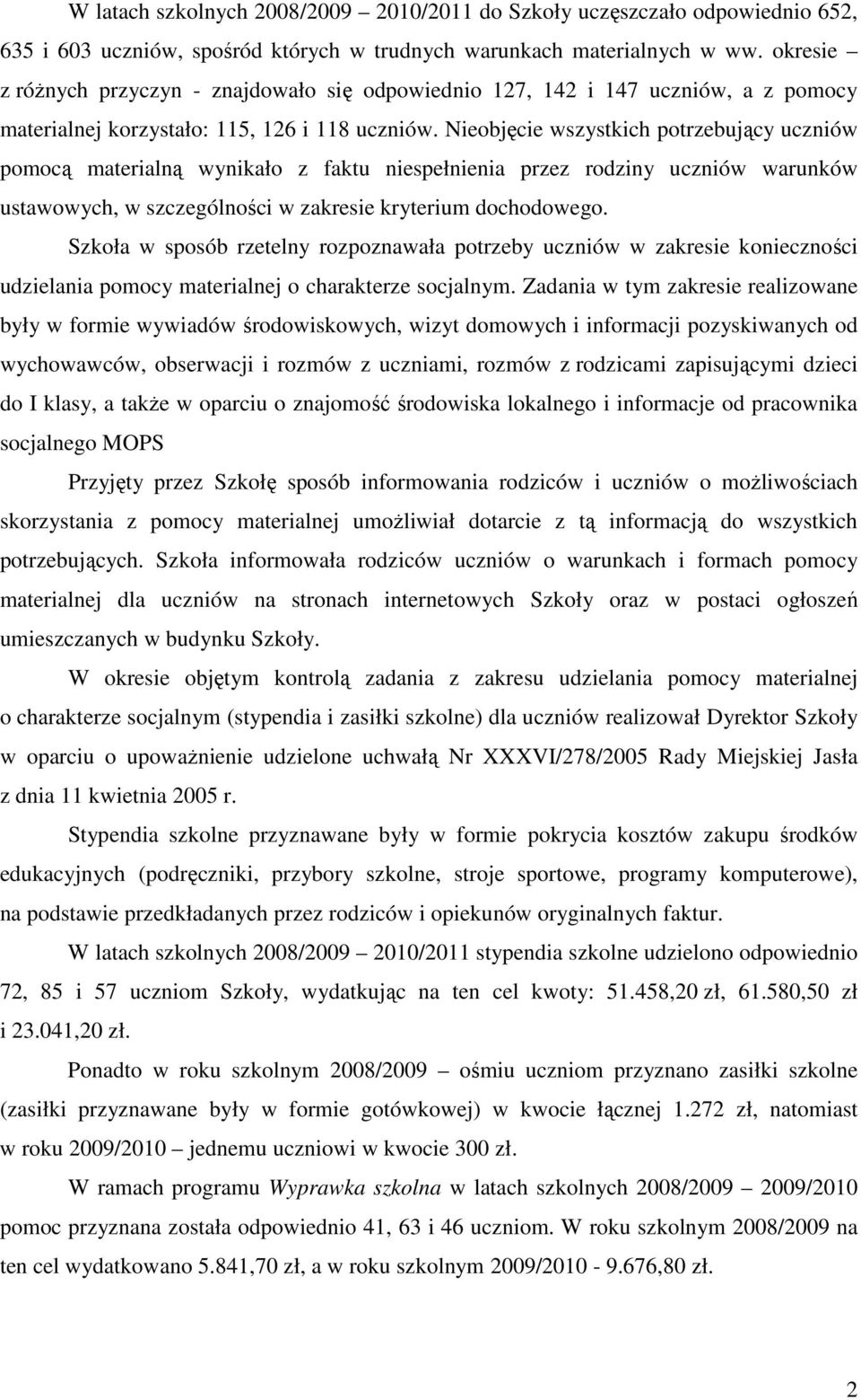 Nieobjęcie wszystkich potrzebujący uczniów pomocą materialną wynikało z faktu niespełnienia przez rodziny uczniów warunków ustawowych, w szczególności w zakresie kryterium dochodowego.