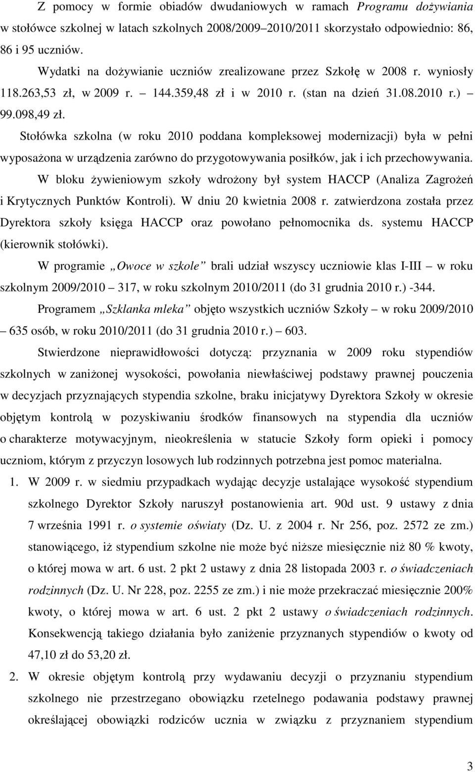 Stołówka szkolna (w roku 2010 poddana kompleksowej modernizacji) była w pełni wyposaŝona w urządzenia zarówno do przygotowywania posiłków, jak i ich przechowywania.