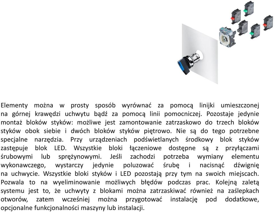 Przy urządzeniach podświetlanych środkowy blok styków zastępuje blok LED. Wszystkie bloki łączeniowe dostępne są z przyłączami śrubowymi lub sprężynowymi.