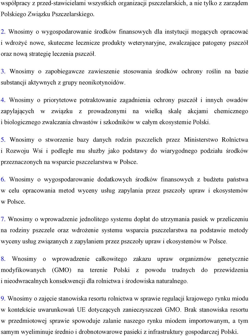 pszczół. 3. Wnosimy o zapobiegawcze zawieszenie stosowania środków ochrony roślin na bazie substancji aktywnych z grupy neonikotynoidów. 4.