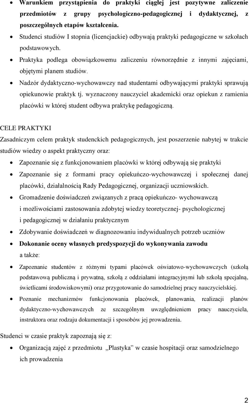 Nadzór dydaktyczno-wychowawczy nad studentami odbywającymi praktyki sprawują opiekunowie praktyk tj.