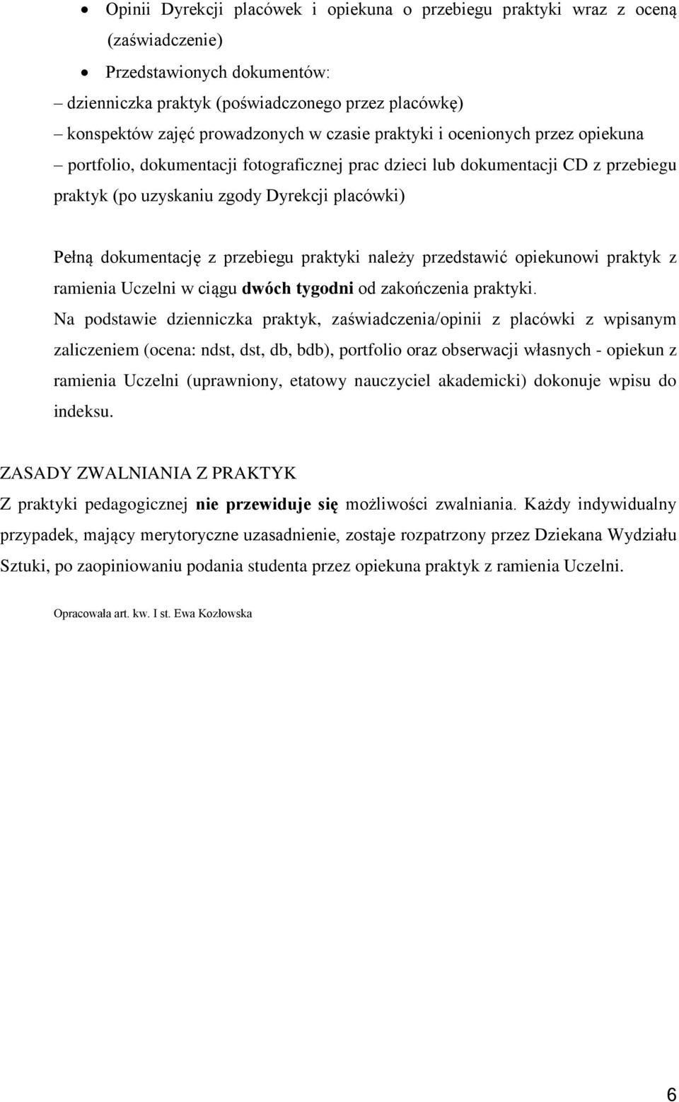 przebiegu praktyki należy przedstawić opiekunowi praktyk z ramienia Uczelni w ciągu dwóch tygodni od zakończenia praktyki.