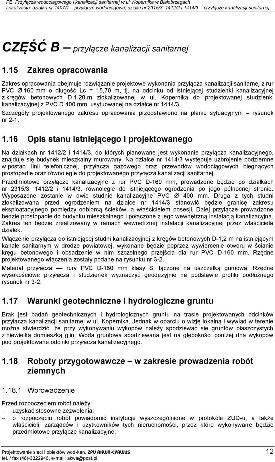 na odcinku od istniejącej studzienki kanalizacyjnej z kręgów betonowych D 1,20 m zlokalizowanej w ul.