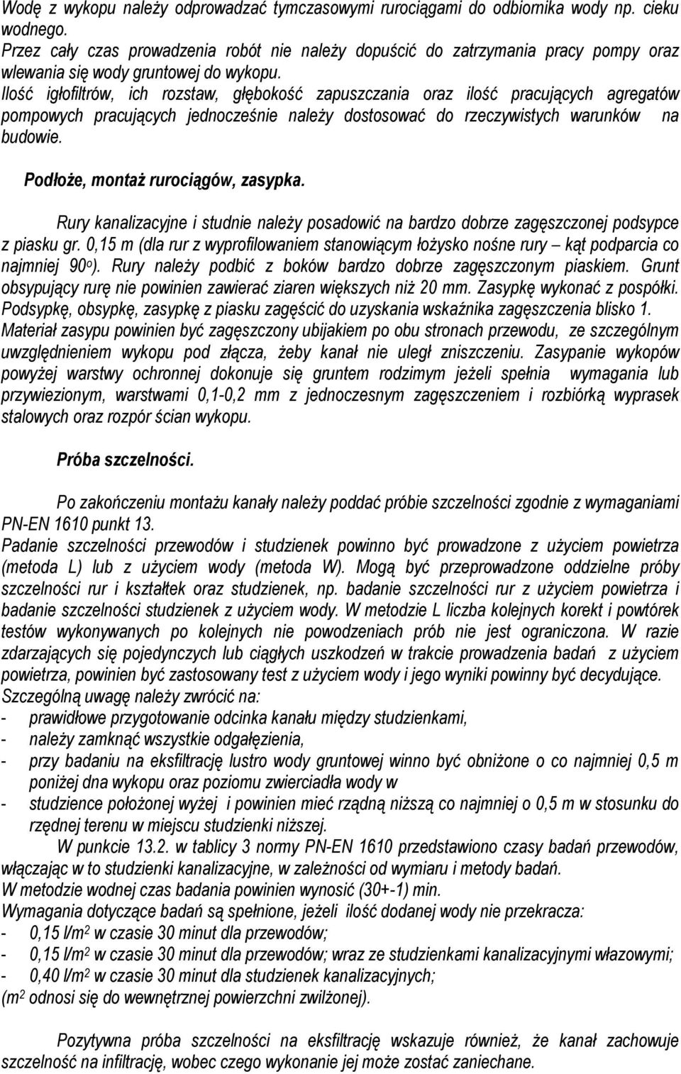 Ilość igłofiltrów, ich rozstaw, głębokość zapuszczania oraz ilość pracujących agregatów pompowych pracujących jednocześnie należy dostosować do rzeczywistych warunków na budowie.