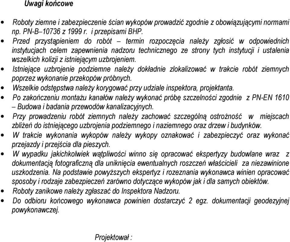 istniejącym uzbrojeniem. Istniejące uzbrojenie podziemne należy dokładnie zlokalizować w trakcie robót ziemnych poprzez wykonanie przekopów próbnych.