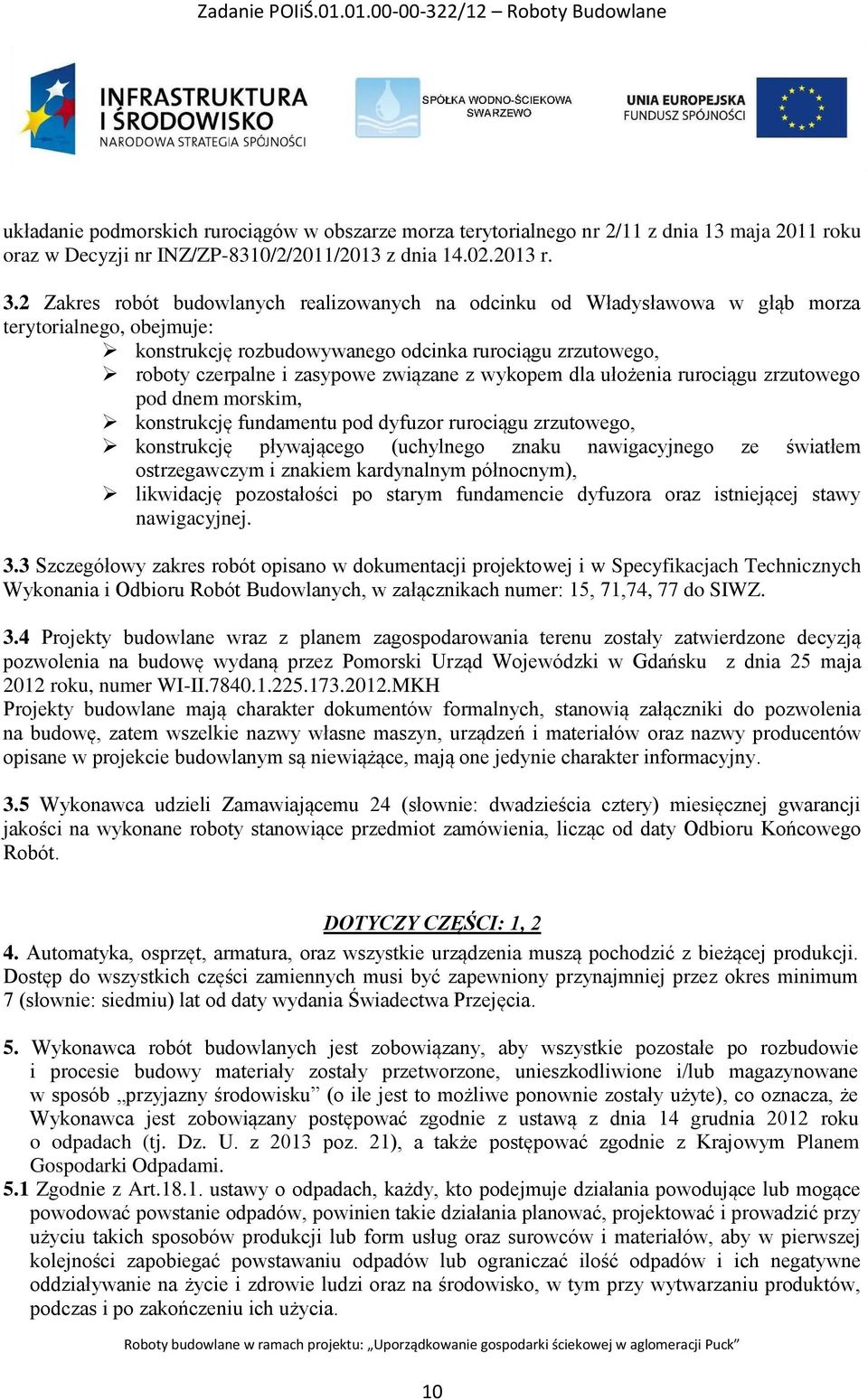 związane z wykopem dla ułożenia rurociągu zrzutowego pod dnem morskim, konstrukcję fundamentu pod dyfuzor rurociągu zrzutowego, konstrukcję pływającego (uchylnego znaku nawigacyjnego ze światłem