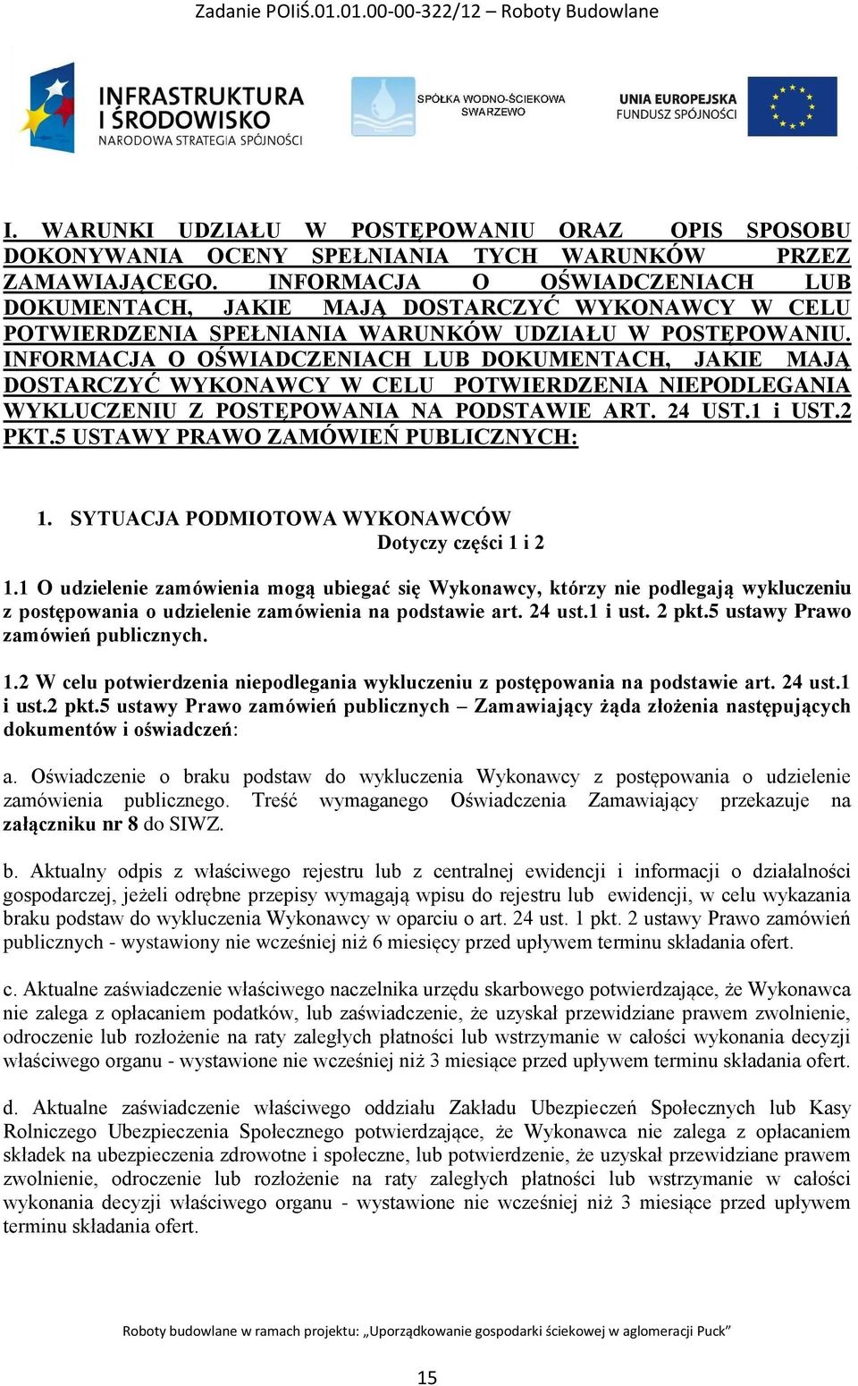 INFORMACJA O OŚWIADCZENIACH LUB DOKUMENTACH, JAKIE MAJĄ DOSTARCZYĆ WYKONAWCY W CELU POTWIERDZENIA NIEPODLEGANIA WYKLUCZENIU Z POSTĘPOWANIA NA PODSTAWIE ART. 24 UST.1 i UST.2 PKT.