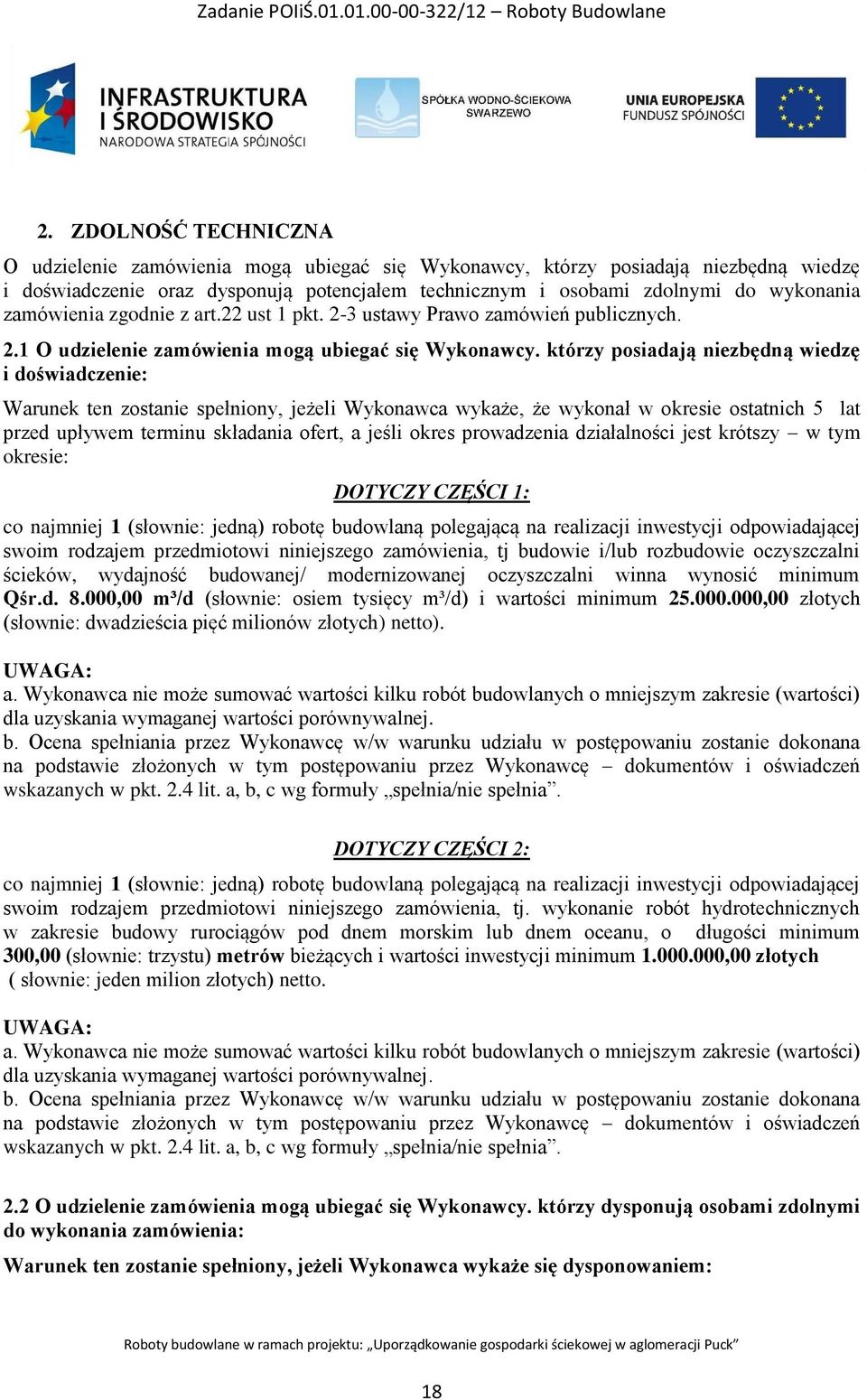 którzy posiadają niezbędną wiedzę i doświadczenie: Warunek ten zostanie spełniony, jeżeli Wykonawca wykaże, że wykonał w okresie ostatnich 5 lat przed upływem terminu składania ofert, a jeśli okres