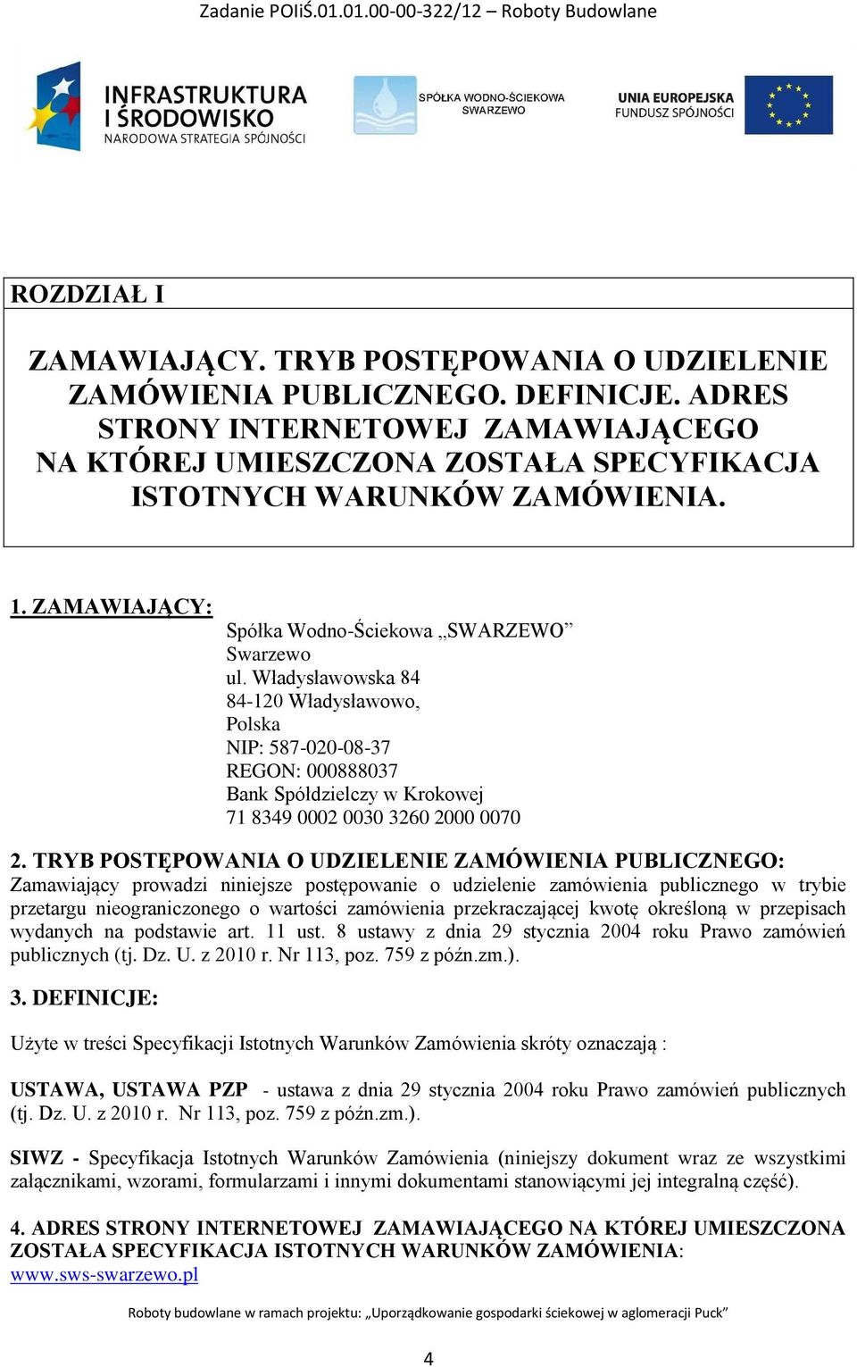 Władysławowska 84 84-120 Władysławowo, Polska NIP: 587-020-08-37 REGON: 000888037 Bank Spółdzielczy w Krokowej 71 8349 0002 0030 3260 2000 0070 2.