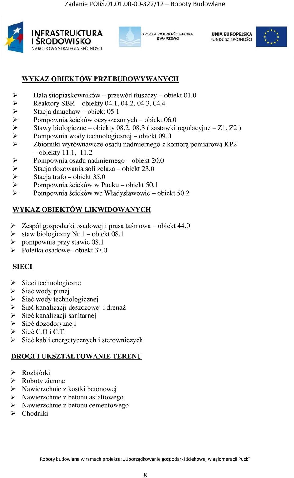 2 Pompownia osadu nadmiernego obiekt 20.0 Stacja dozowania soli żelaza obiekt 23.0 Stacja trafo obiekt 35.0 Pompownia ścieków w Pucku obiekt 50.1 Pompownia ścieków we Władysławowie obiekt 50.