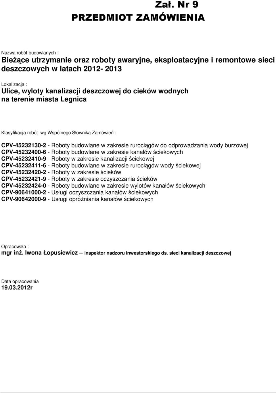 burzowej CPV-45232400-6 - Roboty budowlane w zakresie kanałów ściekowych CPV-45232410-9 - Roboty w zakresie kanalizacji ściekowej CPV-45232411-6 - Roboty budowlane w zakresie rurociągów wody