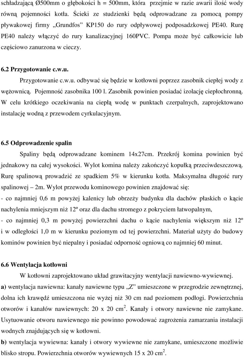 Pompa moŝe być całkowicie lub częściowo zanurzona w cieczy. 6.2 Przygotowanie c.w.u. Przygotowanie c.w.u. odbywać się będzie w kotłowni poprzez zasobnik ciepłej wody z węŝownicą.