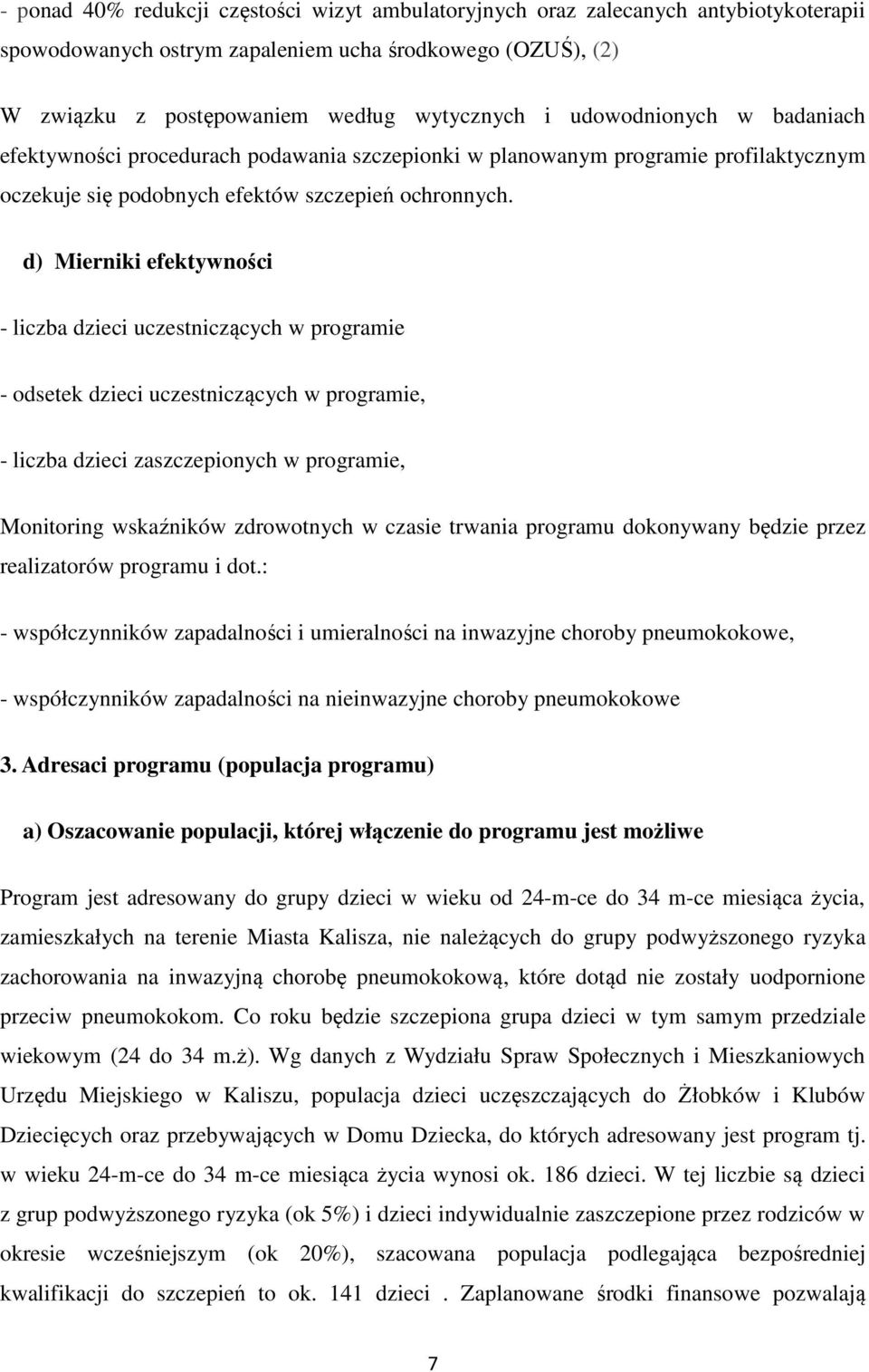 d) Mierniki efektywności - liczba dzieci uczestniczących w programie - odsetek dzieci uczestniczących w programie, - liczba dzieci zaszczepionych w programie, Monitoring wskaźników zdrowotnych w