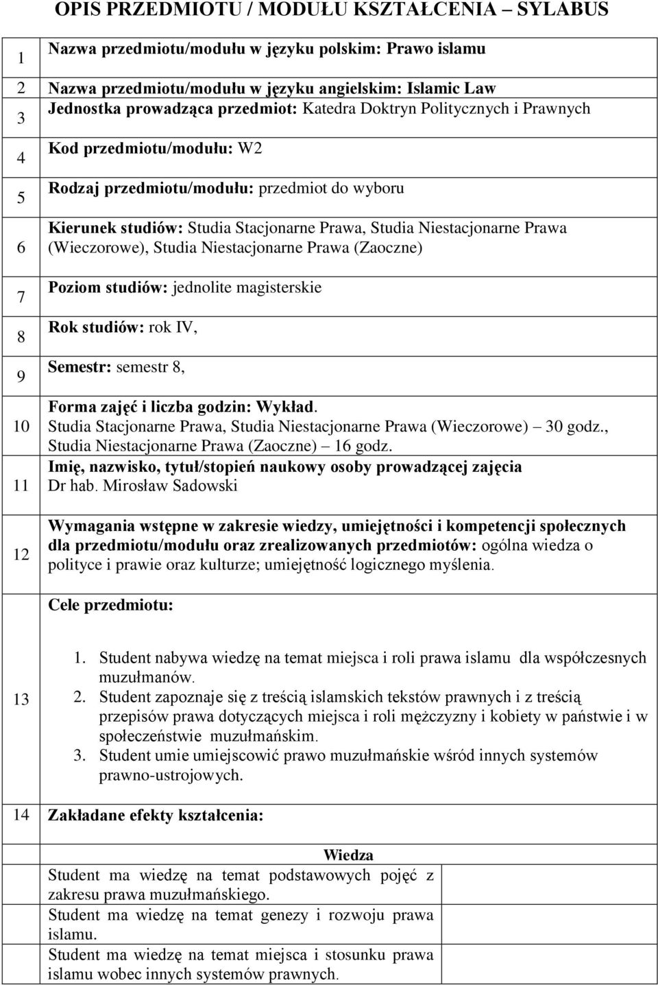 studiów: jednolite magisterskie Rok studiów: rok IV, Semestr: semestr 8, Forma zajęć i liczba godzin: Wykład.