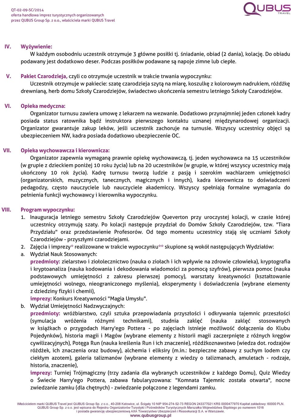 Pakiet Czarodzieja, czyli co otrzymuje uczestnik w trakcie trwania wypoczynku: Uczestnik otrzymuje w pakiecie: szatę czarodzieja szytą na miarę, koszulkę z kolorowym nadrukiem, różdżkę drewnianą,