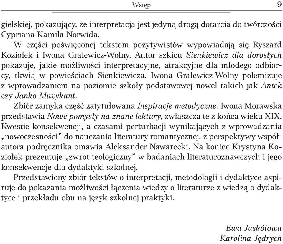 Autor szkicu Sienkiewicz dla dorosłych pokazuje, jakie możliwości interpretacyjne, atrakcyjne dla młodego odbiorcy, tkwią w powieściach Sienkiewicza.