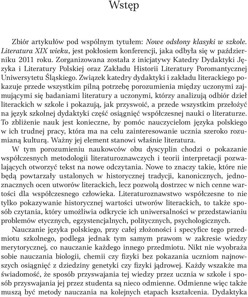 Związek katedry dydaktyki i zakładu literackiego pokazuje przede wszystkim pilną potrzebę porozumienia między uczonymi zajmującymi się badaniami literatury a uczonymi, którzy analizują odbiór dzieł