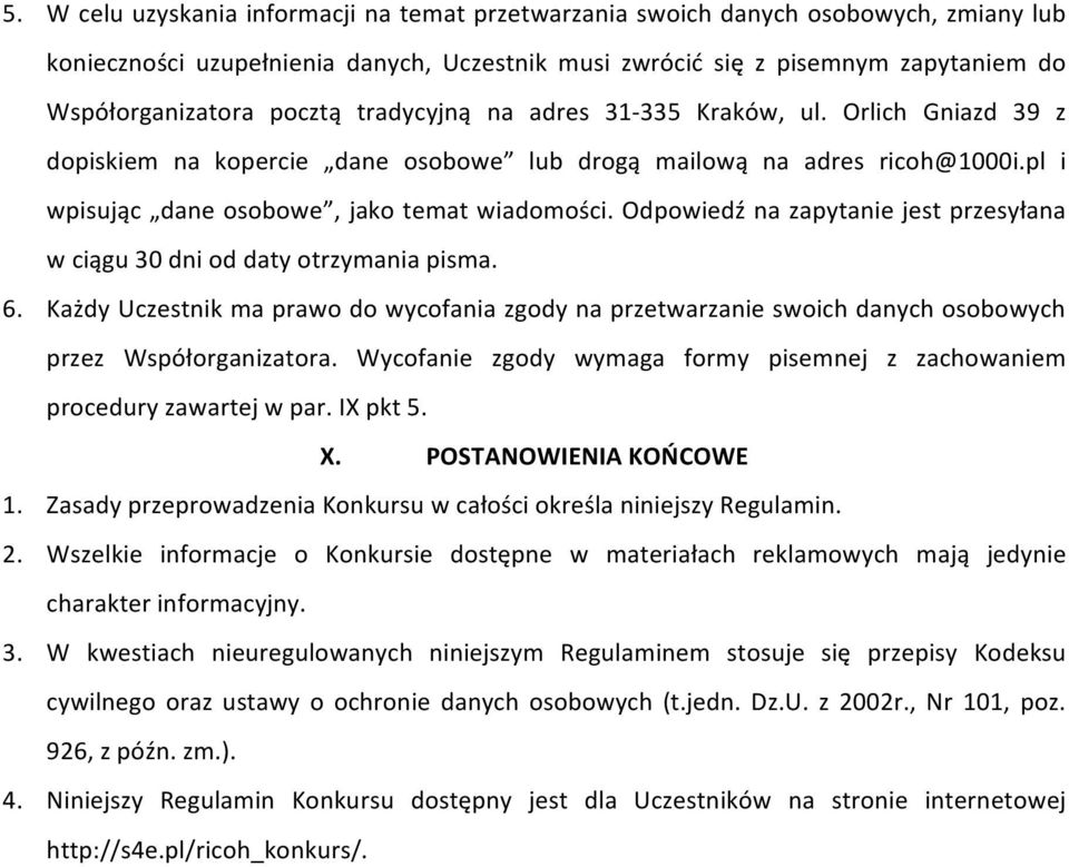 Odpowiedź na zapytanie jest przesyłana w ciągu 30 dni od daty otrzymania pisma. 6. Każdy Uczestnik ma prawo do wycofania zgody na przetwarzanie swoich danych osobowych przez Współorganizatora.