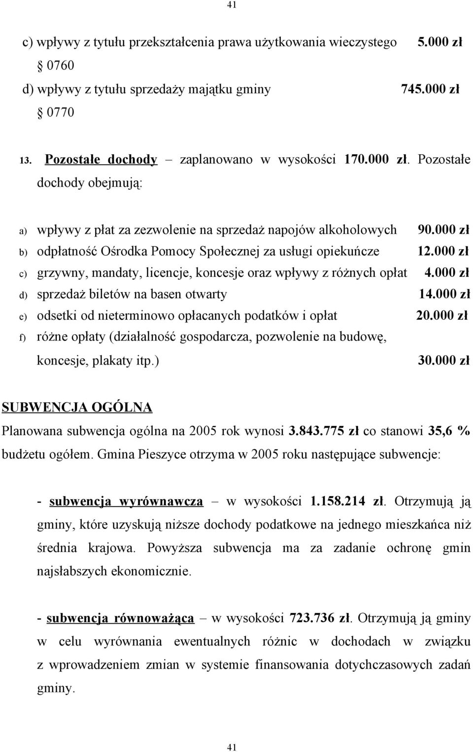 000 zł e) odsetki od nieterminowo opłacanych podatków i opłat 20.000 zł f) różne opłaty (działalność gospodarcza, pozwolenie na budowę, koncesje, plakaty itp.) 30.