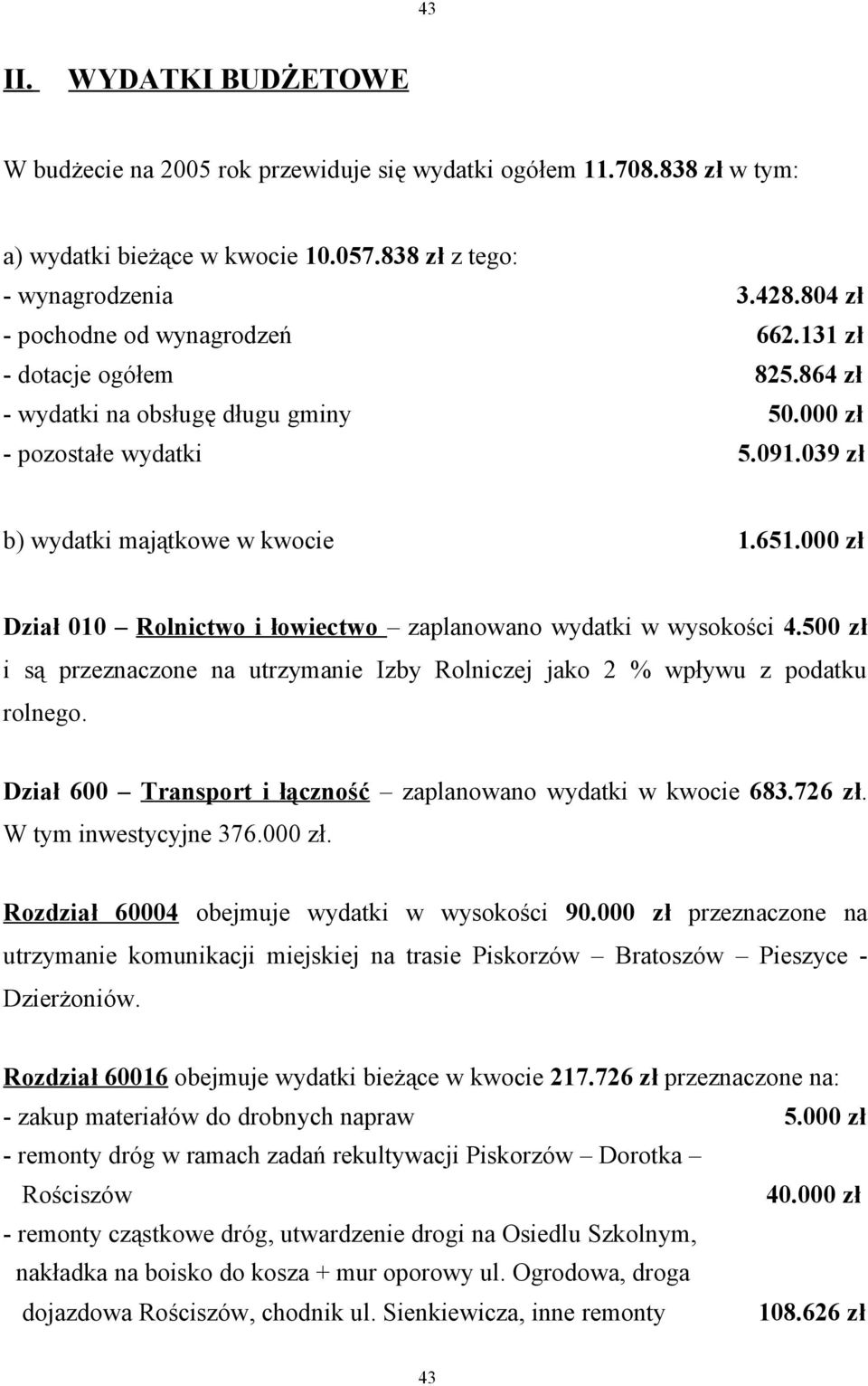 000 zł Dział 010 Rolnictwo i łowiectwo zaplanowano wydatki w wysokości 4.500 zł i są przeznaczone na utrzymanie Izby Rolniczej jako 2 % wpływu z podatku rolnego.