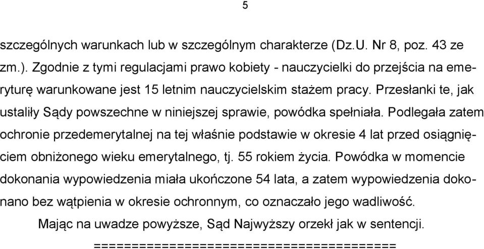 Przesłanki te, jak ustaliły Sądy powszechne w niniejszej sprawie, powódka spełniała.