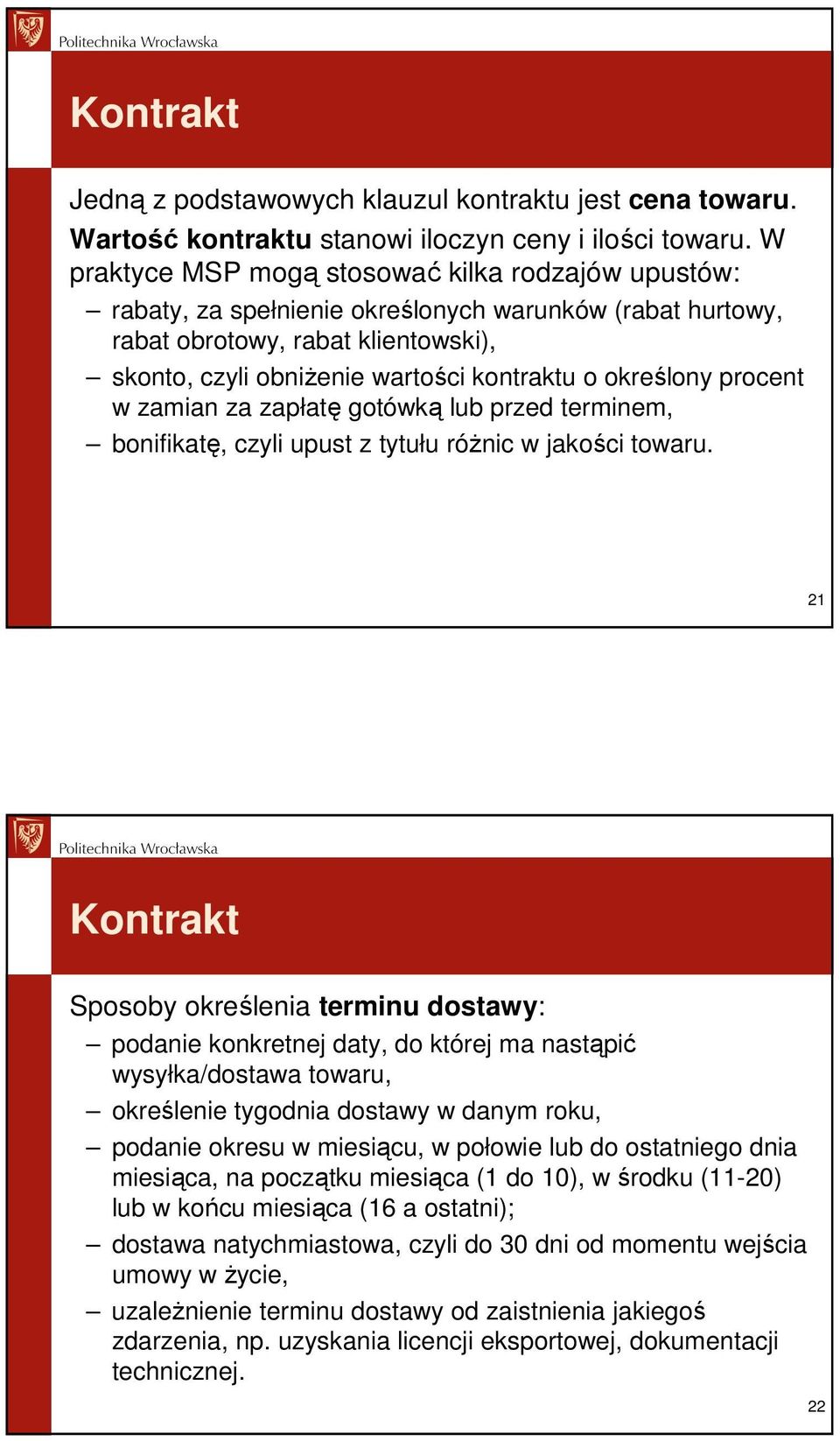 określony procent w zamian za zapłatę gotówką lub przed terminem, bonifikatę, czyli upust z tytułu róŝnic w jakości towaru.