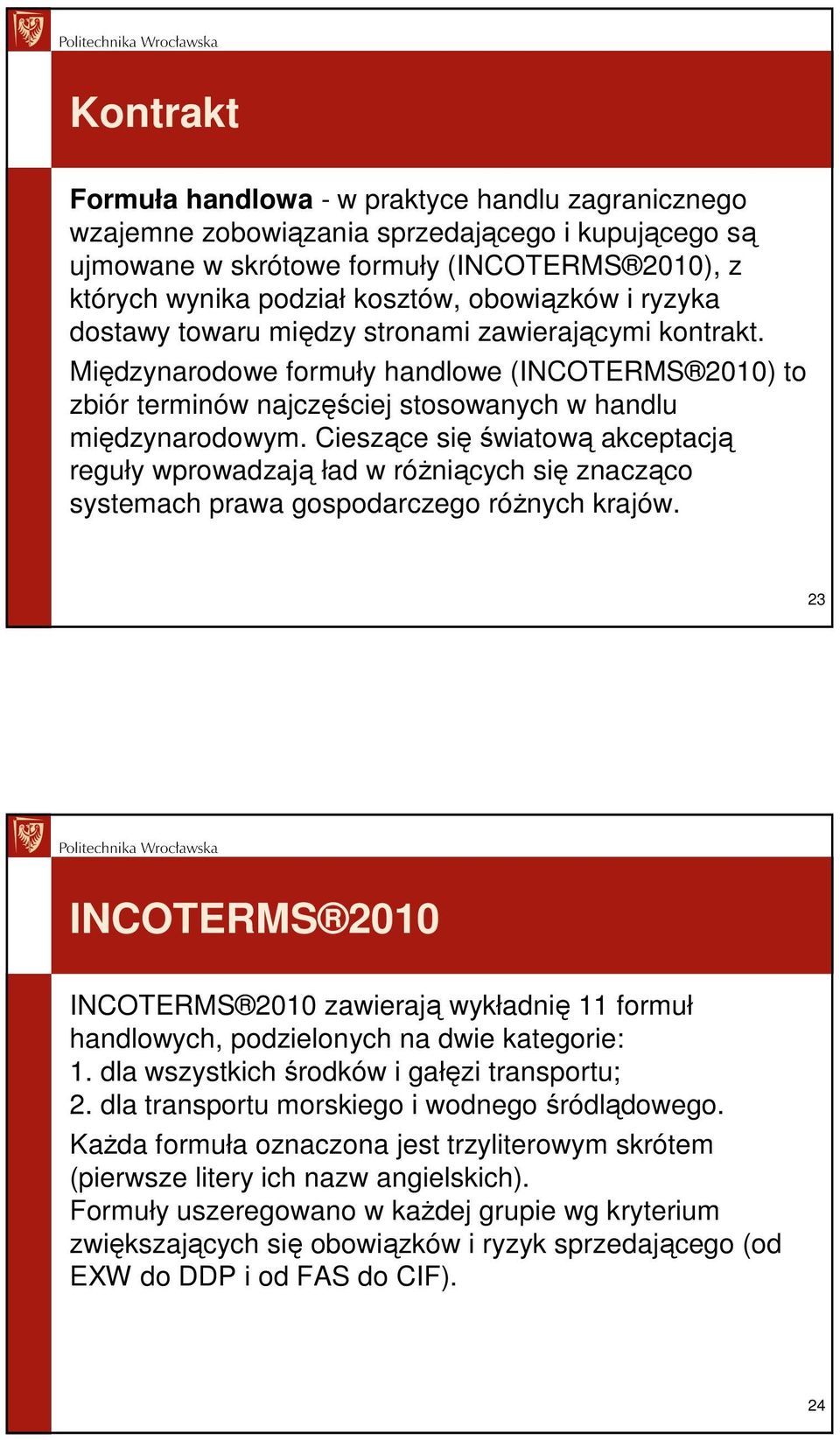 Cieszące się światową akceptacją reguły wprowadzają ład w róŝniących się znacząco systemach prawa gospodarczego róŝnych krajów.