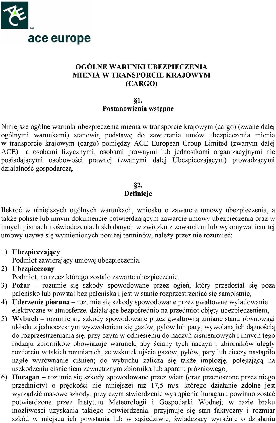 transporcie krajowym (cargo) pomiędzy ACE European Group Limited (zwanym dalej ACE) a osobami fizycznymi, osobami prawnymi lub jednostkami organizacyjnymi nie posiadającymi osobowości prawnej