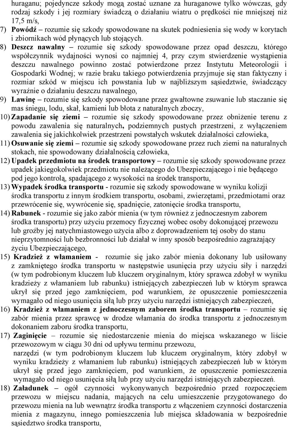 8) Deszcz nawalny rozumie się szkody spowodowane przez opad deszczu, którego współczynnik wydajności wynosi co najmniej 4, przy czym stwierdzenie wystąpienia deszczu nawalnego powinno zostać