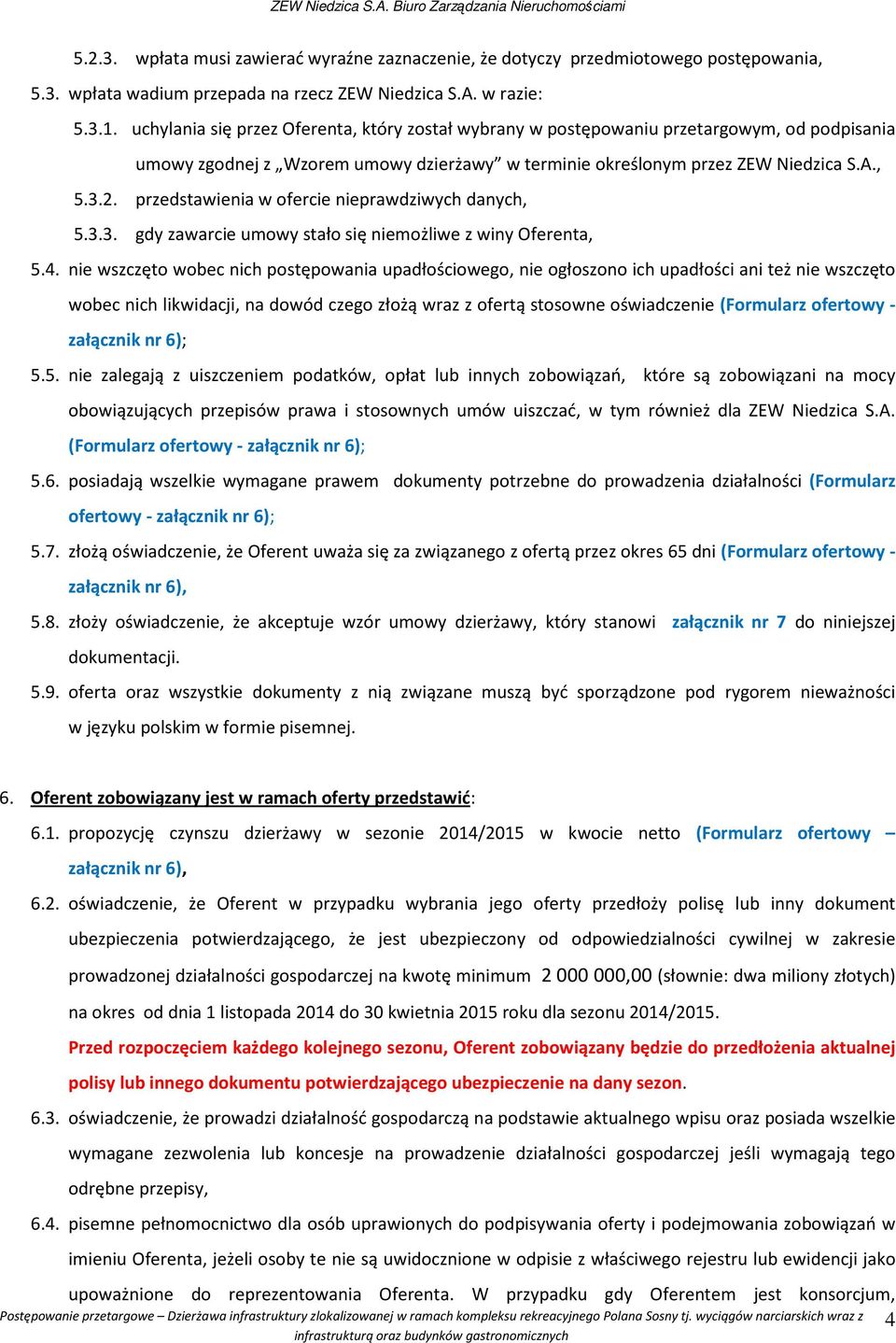 przedstawienia w ofercie nieprawdziwych danych, 5.3.3. gdy zawarcie umowy stało się niemożliwe z winy Oferenta, 5.4.