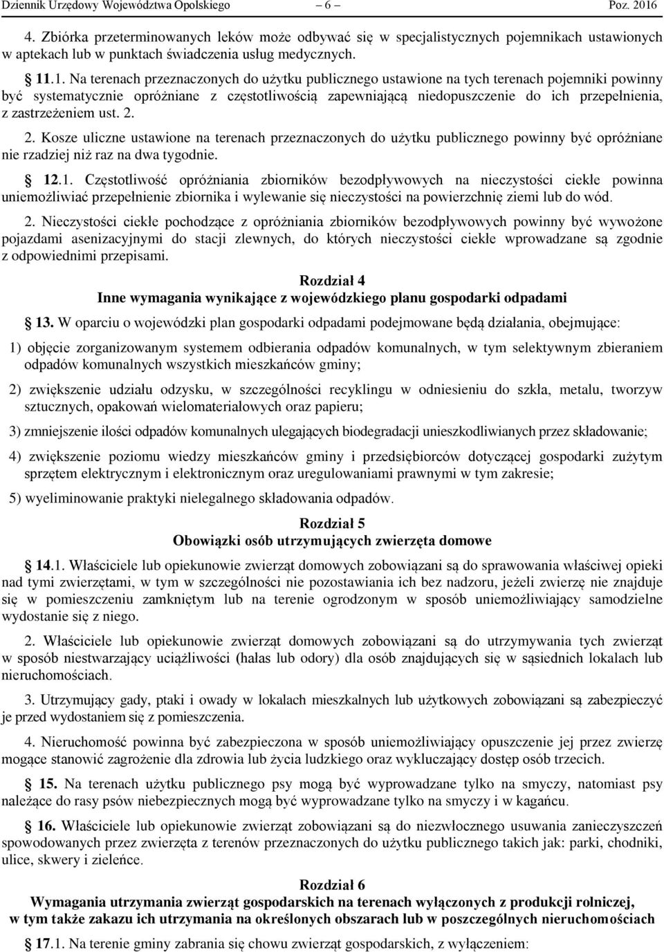 .1. Na terenach przeznaczonych do użytku publicznego ustawione na tych terenach pojemniki powinny być systematycznie opróżniane z częstotliwością zapewniającą niedopuszczenie do ich przepełnienia, z