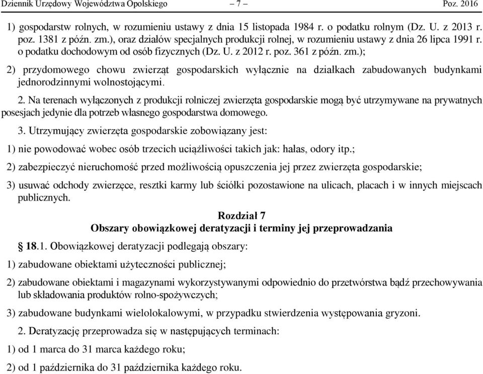 ); 2) przydomowego chowu zwierząt gospodarskich wyłącznie na działkach zabudowanych budynkami jednorodzinnymi wolnostojącymi. 2. Na terenach wyłączonych z produkcji rolniczej zwierzęta gospodarskie mogą być utrzymywane na prywatnych posesjach jedynie dla potrzeb własnego gospodarstwa domowego.