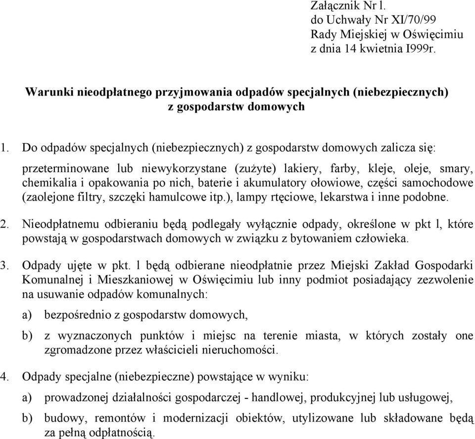 i akumulatory ołowiowe, części samochodowe (zaolejone filtry, szczęki hamulcowe itp.), lampy rtęciowe, lekarstwa i inne podobne. 2.