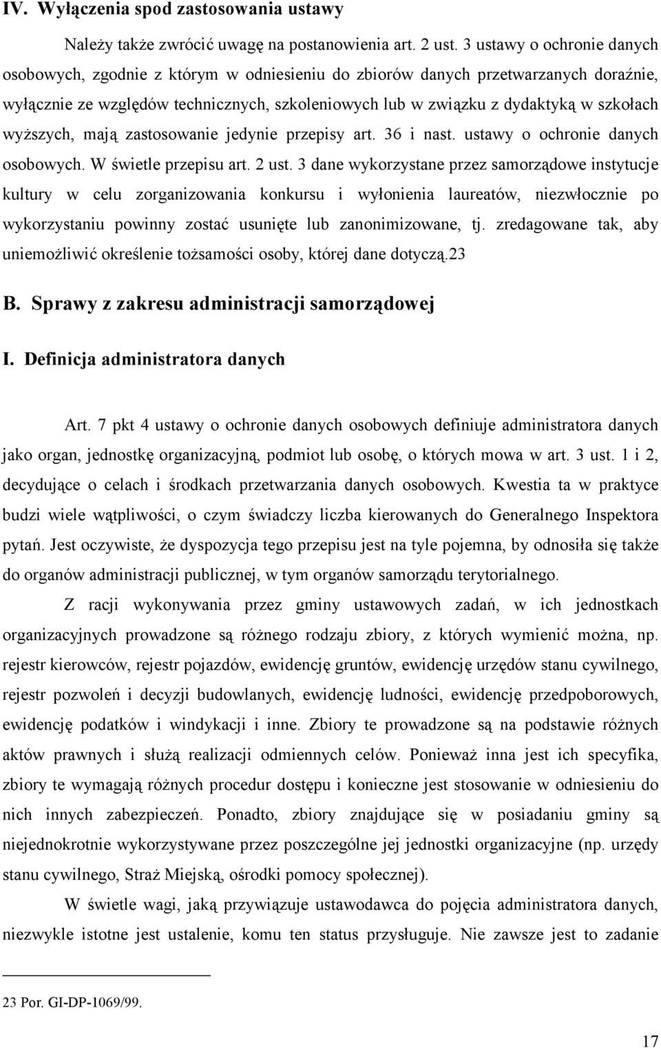 wyższych, mają zastosowanie jedynie przepisy art. 36 i nast. ustawy o ochronie danych osobowych. W świetle przepisu art. 2 ust.