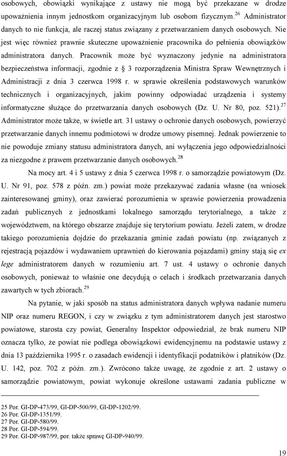 Nie jest więc również prawnie skuteczne upoważnienie pracownika do pełnienia obowiązków administratora danych.