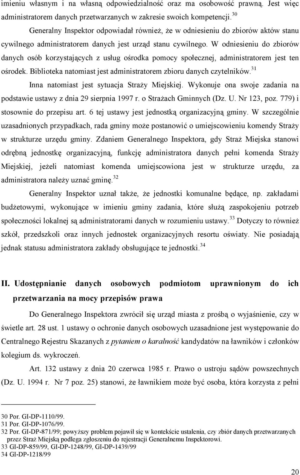 W odniesieniu do zbiorów danych osób korzystających z usług ośrodka pomocy społecznej, administratorem jest ten ośrodek. Biblioteka natomiast jest administratorem zbioru danych czytelników.