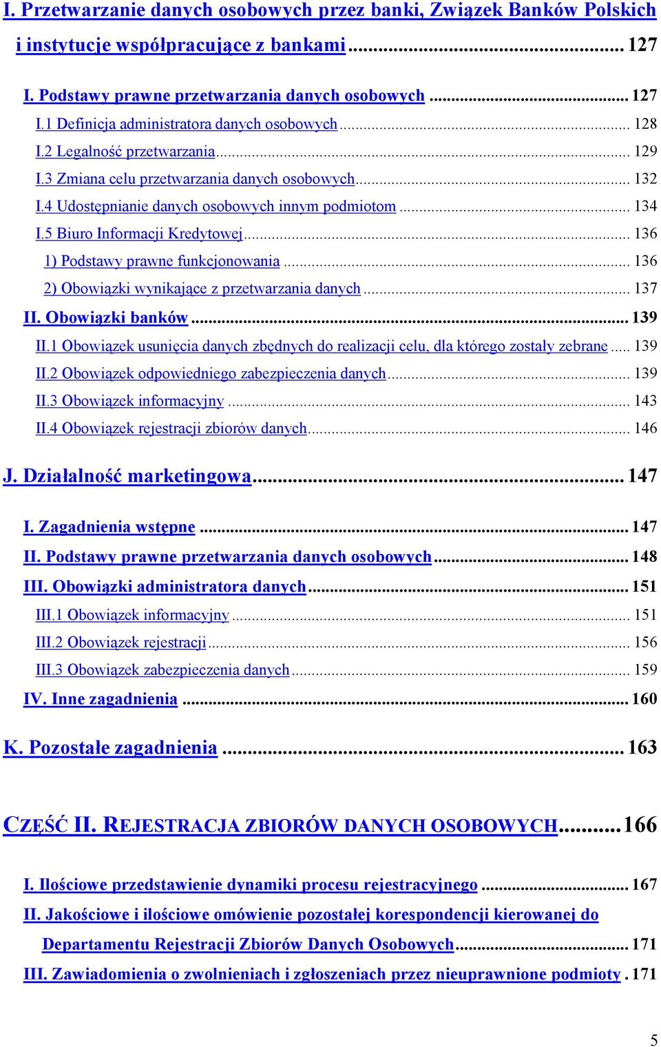 .. 136 1) Podstawy prawne funkcjonowania... 136 2) Obowiązki wynikające z przetwarzania danych... 137 II. Obowiązki banków... 139 II.