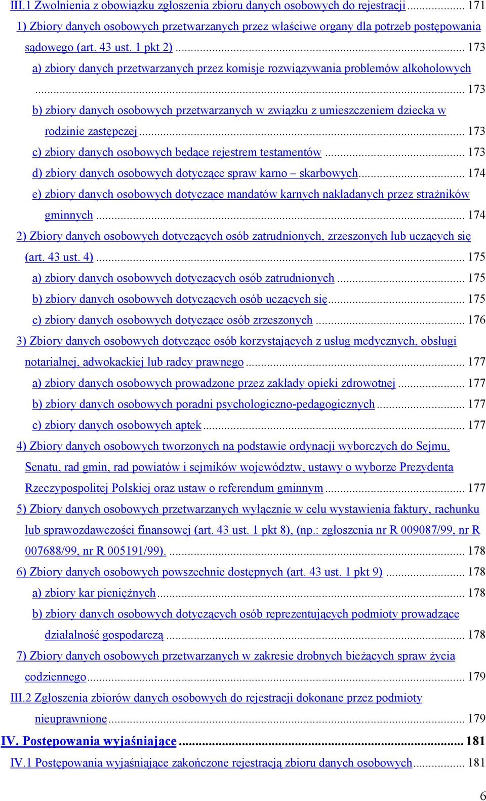 .. 173 b) zbiory danych osobowych przetwarzanych w związku z umieszczeniem dziecka w rodzinie zastępczej... 173 c) zbiory danych osobowych będące rejestrem testamentów.