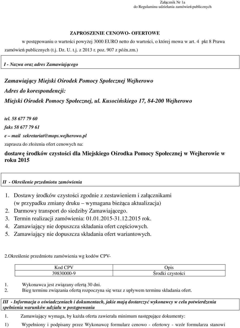 ) I - Nazwa oraz adres Zamawiającego Zamawiający Miejski Ośrodek Pomocy Społecznej Wejherowo Adres do korespondencji: Miejski Ośrodek Pomocy Społecznej, ul. Kusocińskiego 17, 84-200 Wejherowo tel.