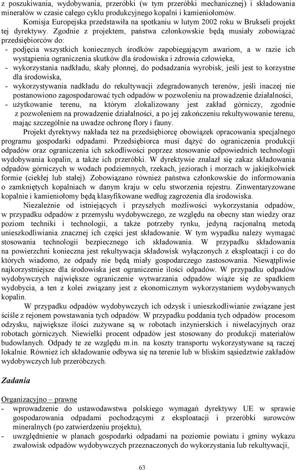 Zgodnie z projektem, państwa członkowskie będą musiały zobowiązać przedsiębiorców do: - podjęcia wszystkich koniecznych środków zapobiegającym awariom, a w razie ich wystąpienia ograniczenia skutków