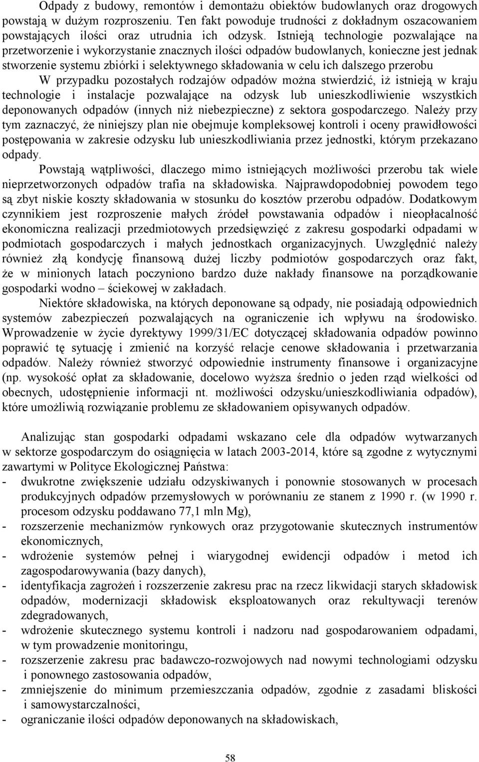 Istnieją technologie pozwalające na przetworzenie i wykorzystanie znacznych ilości odpadów budowlanych, konieczne jest jednak stworzenie systemu zbiórki i selektywnego składowania w celu ich dalszego