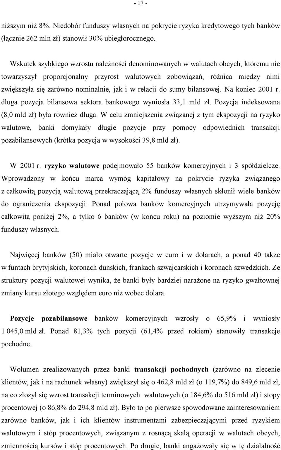 jak i w relacji do sumy bilansowej. Na koniec 2001 r. długa pozycja bilansowa sektora bankowego wyniosła 33,1 mld zł. Pozycja indeksowana (8,0 mld zł) była również długa.