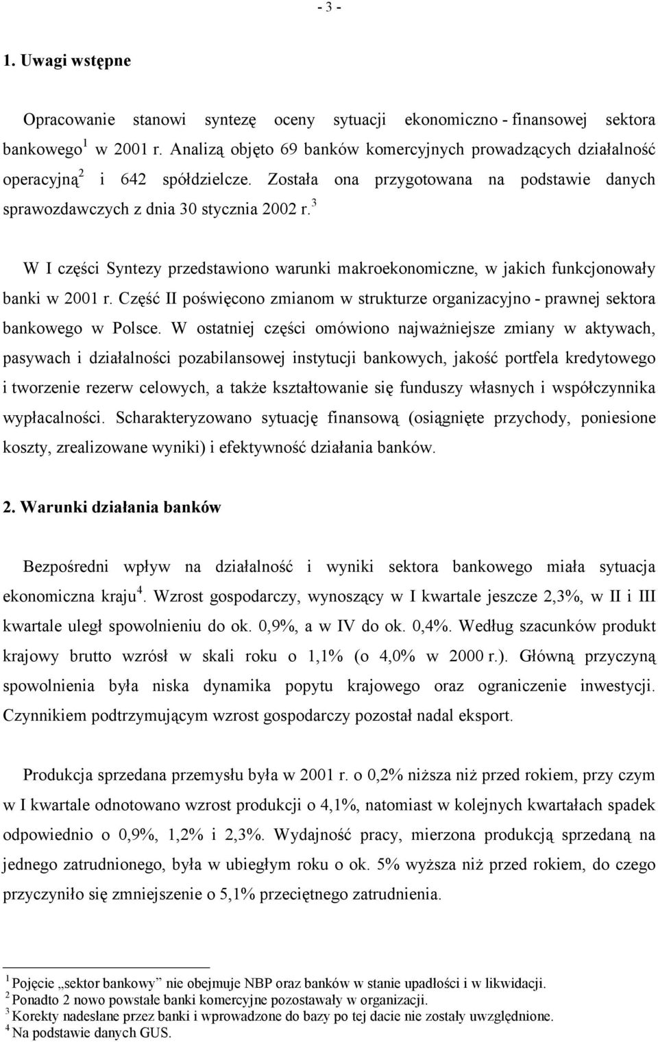 3 W I części Syntezy przedstawiono warunki makroekonomiczne, w jakich funkcjonowały banki w 2001 r. Część II poświęcono zmianom w strukturze organizacyjno - prawnej sektora bankowego w Polsce.